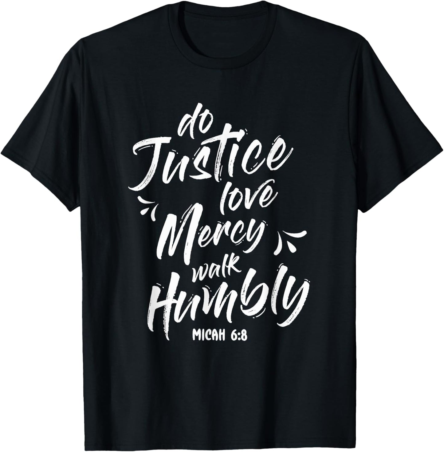 Do Justice Love Mercy Walk Humble Go Micah 6:8 T-Shirt - T-Shirt | Black