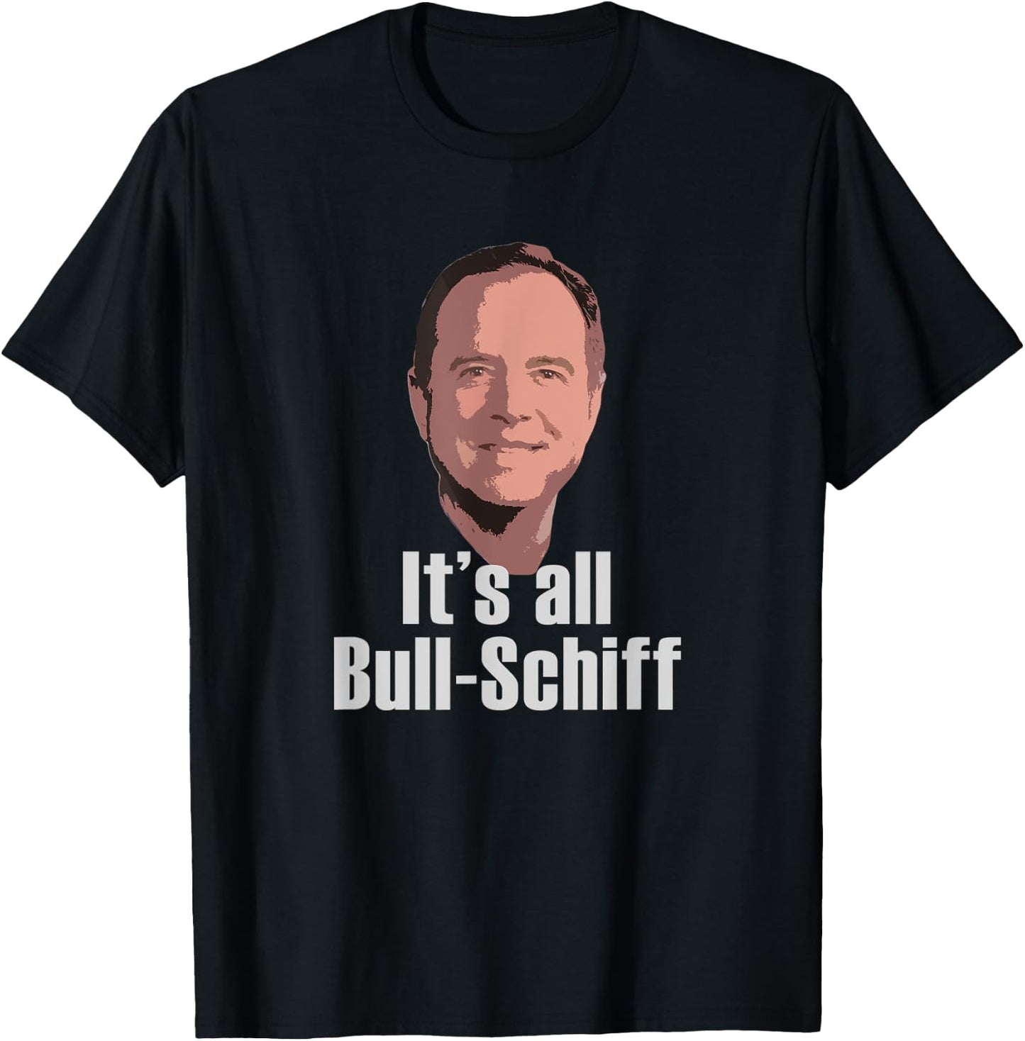 It's all Bull-Schiff Adam Schiff Pro Trump Anti Impeachment T-Shirt - T-Shirt | Black