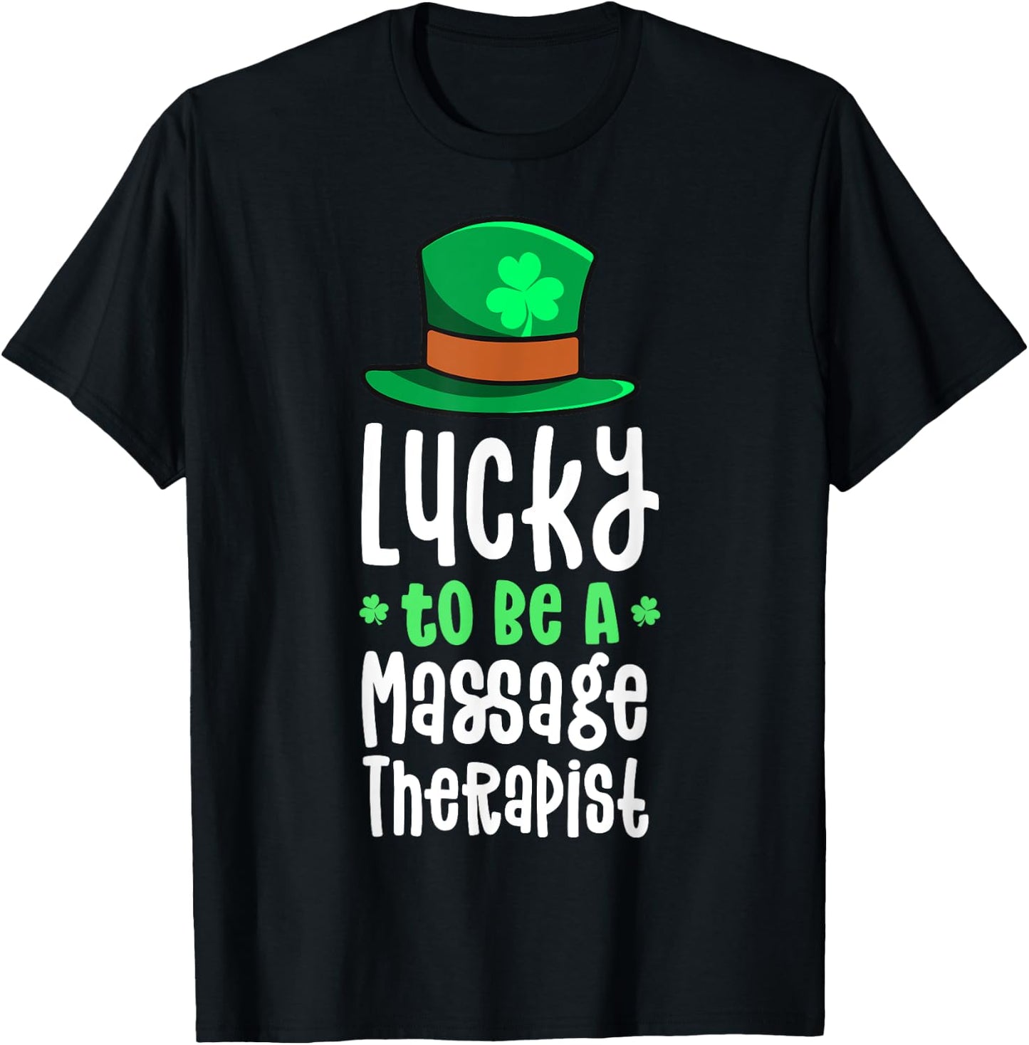Lucky To Be A Massage Therapist St Patrick's Day Shamrock T-Shirt - T-Shirt | Black