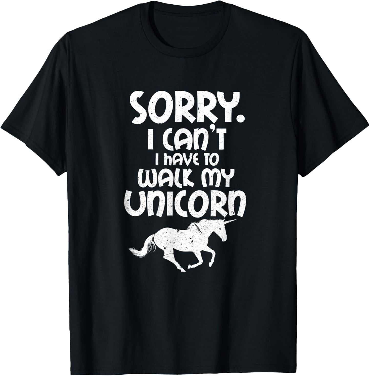 Sorry I Can't I Have To Walk My Unicorn Funny Unicorns T-Shirt - T-Shirt | Black