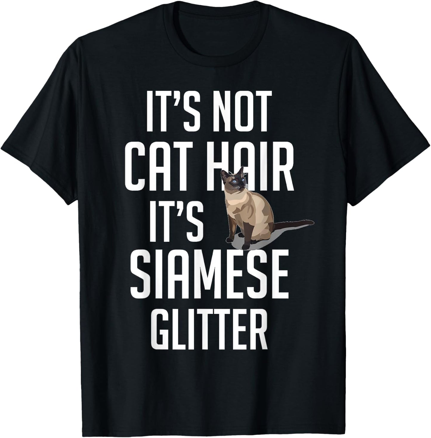 It's not Cat Hair it's Siamese glitter - Cat Funny Cute T-Shirt - T-Shirt | Black