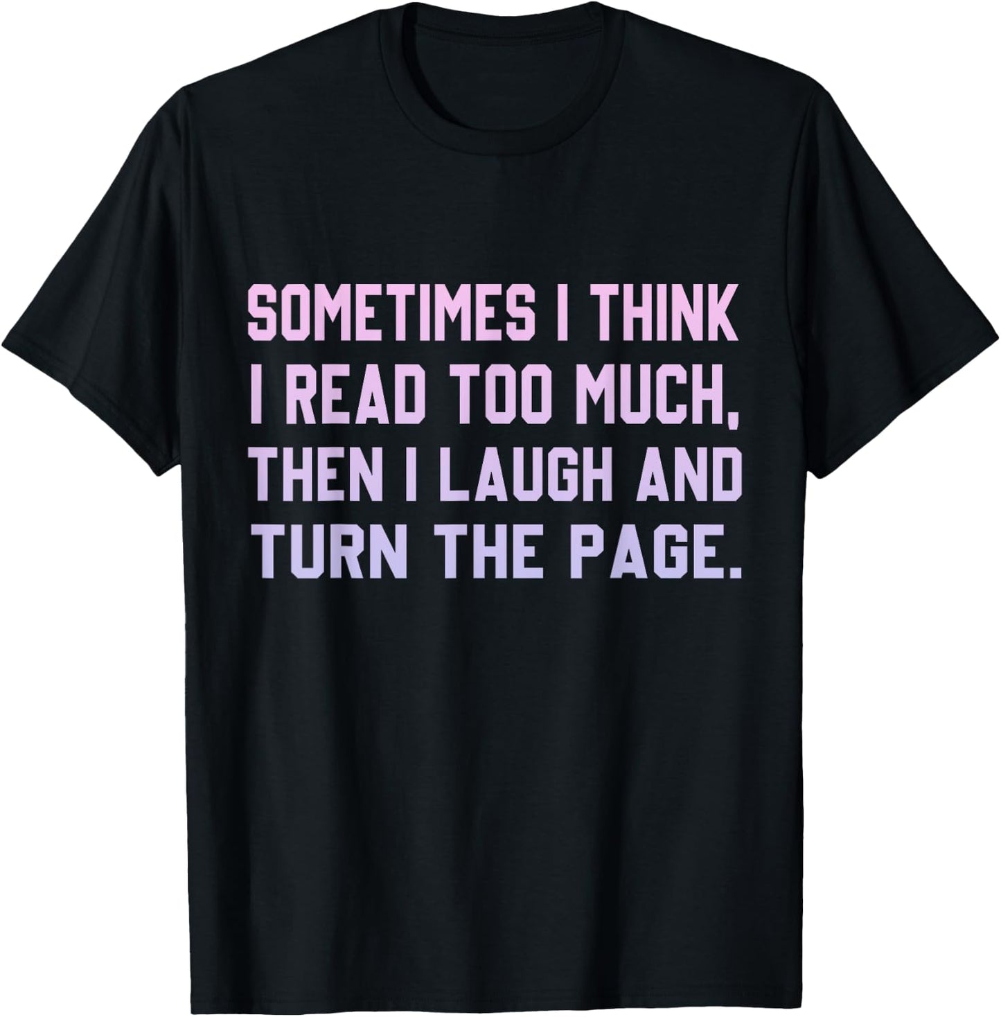 Sometimes I Think I Read Too Much T-Shirt - T-Shirt | Black