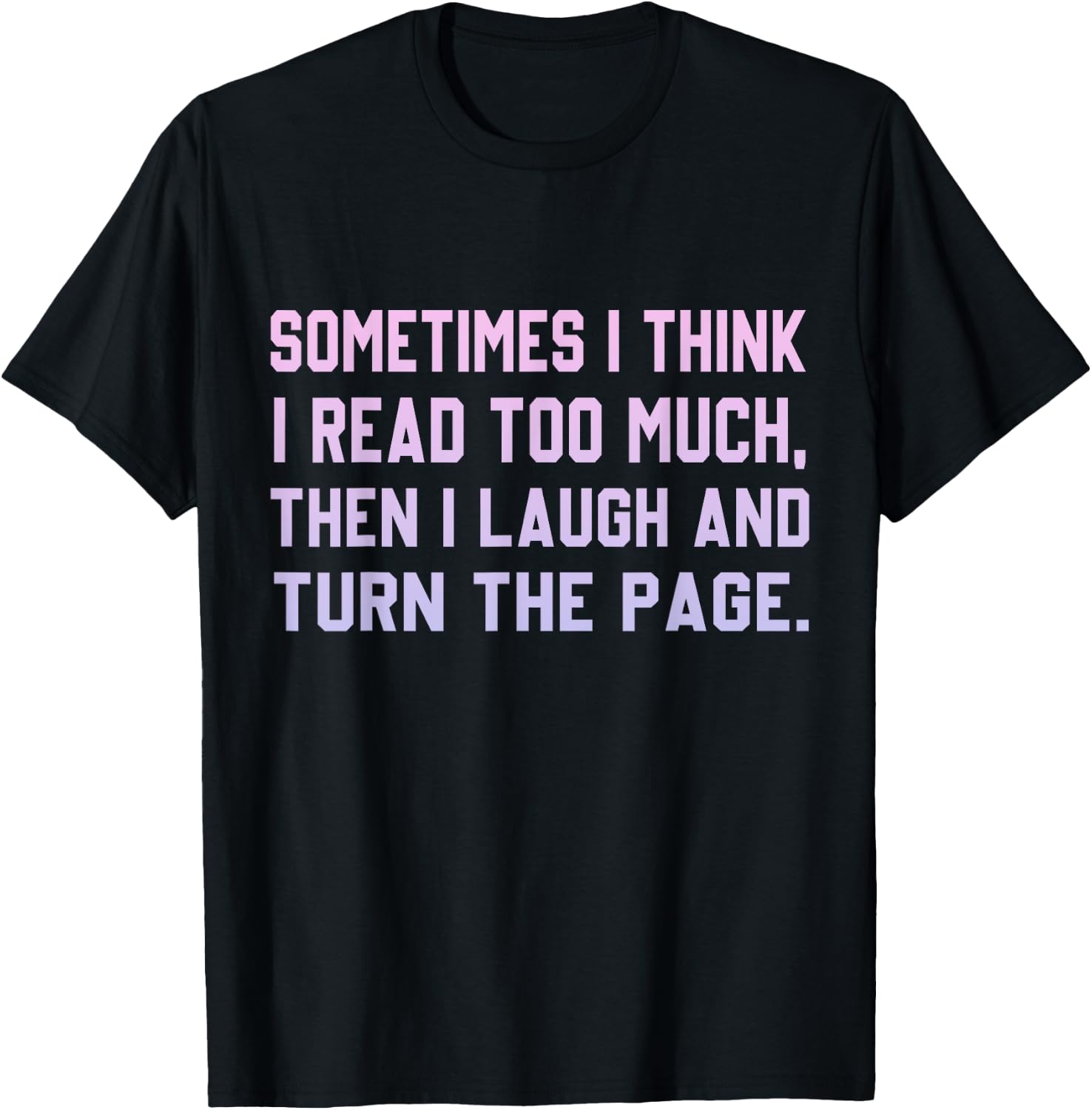 Sometimes I Think I Read Too Much T-Shirt - T-Shirt | Black