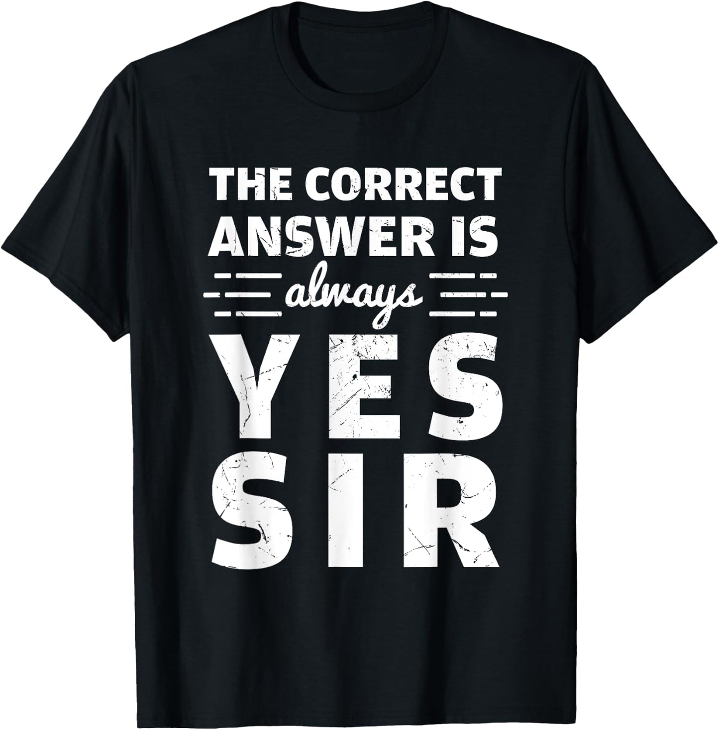 Funny The Correct Answer Is Always Yes Sir History Lovers T-Shirt - T-Shirt | Black