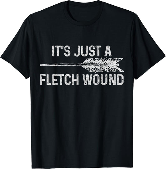 It's Just A Fletch Wound Archery Bowhunting Bowhunter Gift T-Shirt - T-Shirt | Black