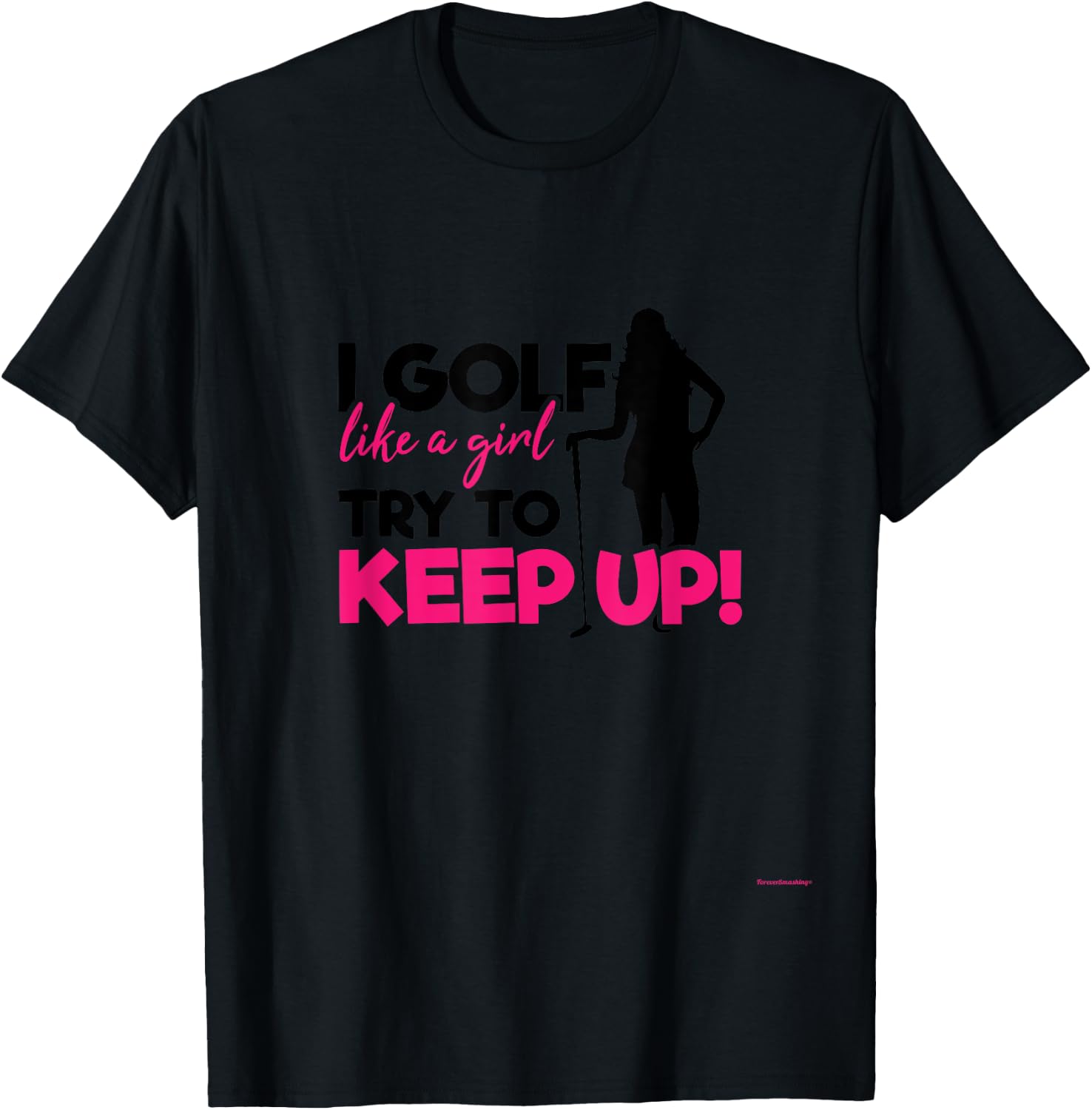 I Golf like a Girl try to Keep up - A Great Golf Lover Gift T-Shirt - T-Shirt | Black