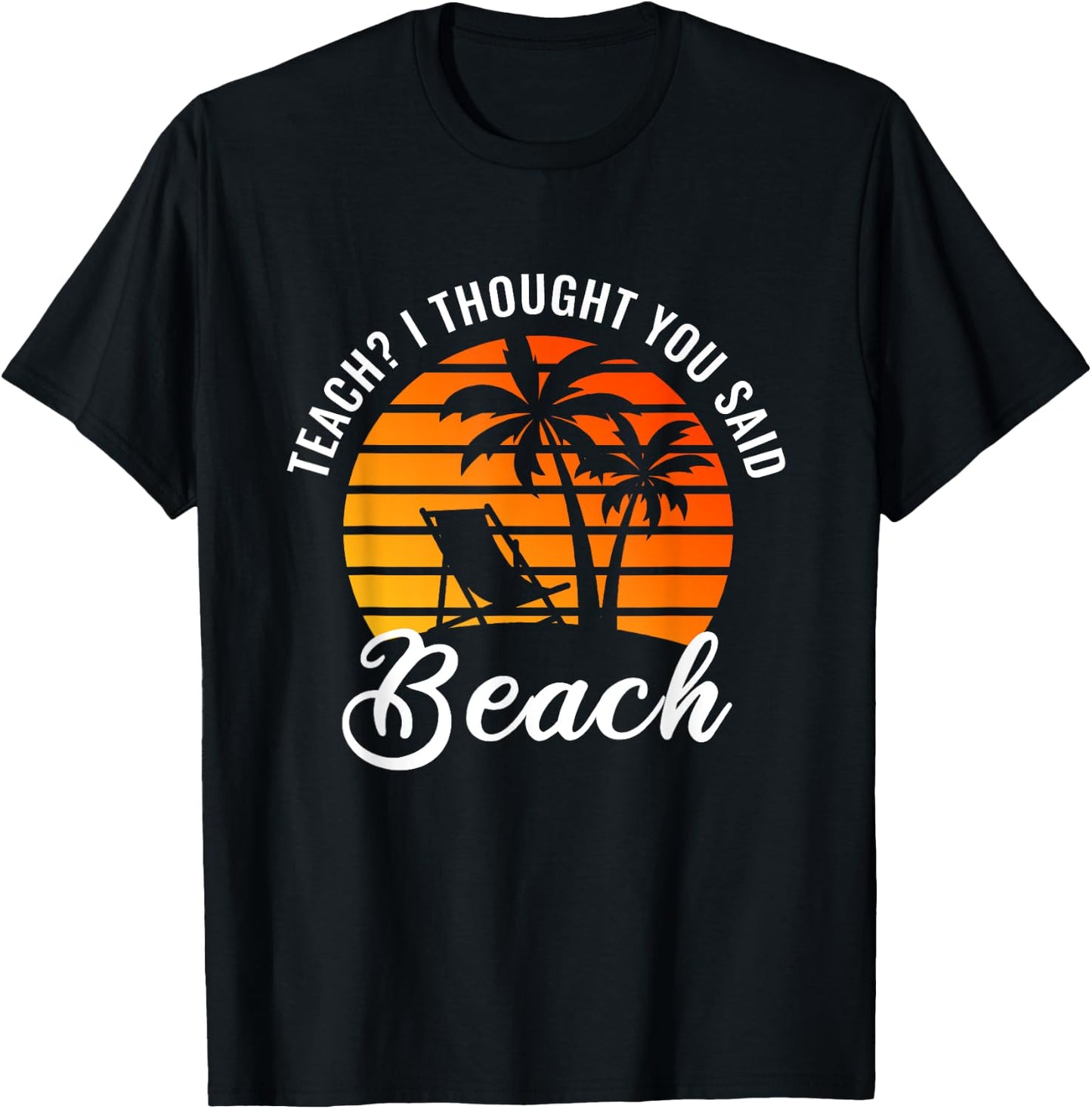Teach I Thought You Said Beach Teacher Summer Vacation Women T-Shirt - T-Shirt | Black