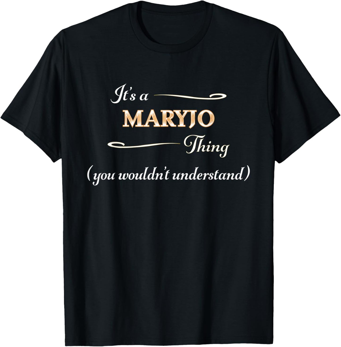 It's a MARYJO Thing, You Wouldn't Understand | Name Gift T-Shirt - T-Shirt | Black