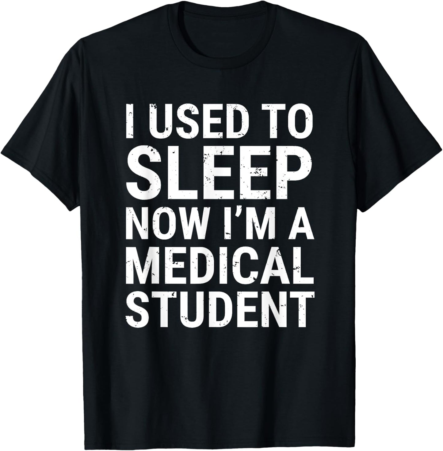 I Used To Sleep Now I'm A Medical Student Funny Med School T-Shirt - T-Shirt | Black