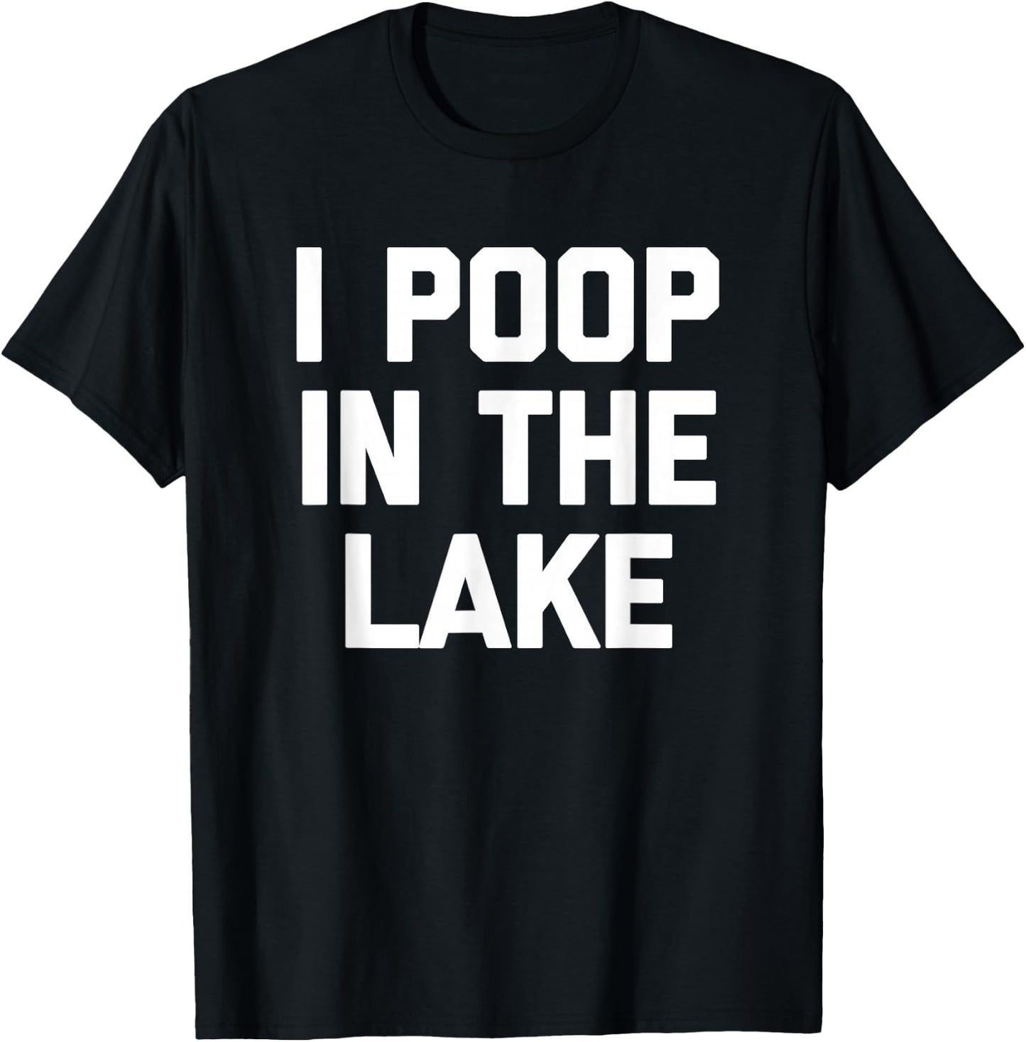 I Poop In The Lake funny saying sarcastic cute Lake T-Shirt - T-Shirt | Black
