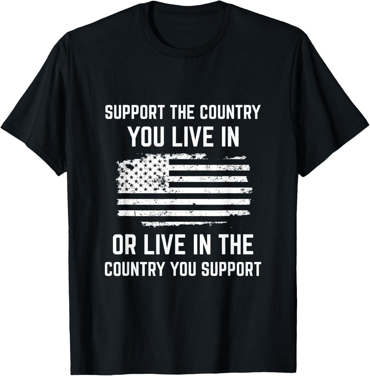 Support The Country You Live In, American Flag Shirt Gift T-Shirt - T-Shirt | Black