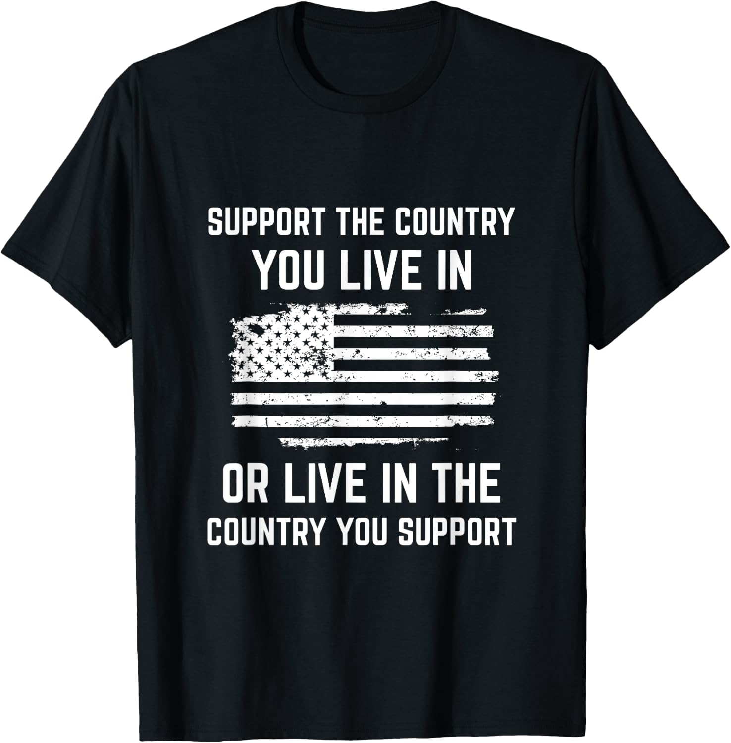 Support The Country You Live In, American Flag Shirt Gift T-Shirt - T-Shirt | Black