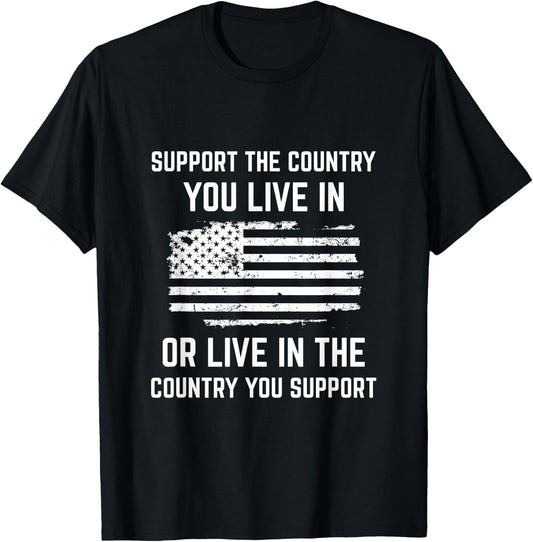 Support The Country You Live In, American Flag Shirt Gift T-Shirt - T-Shirt | Black
