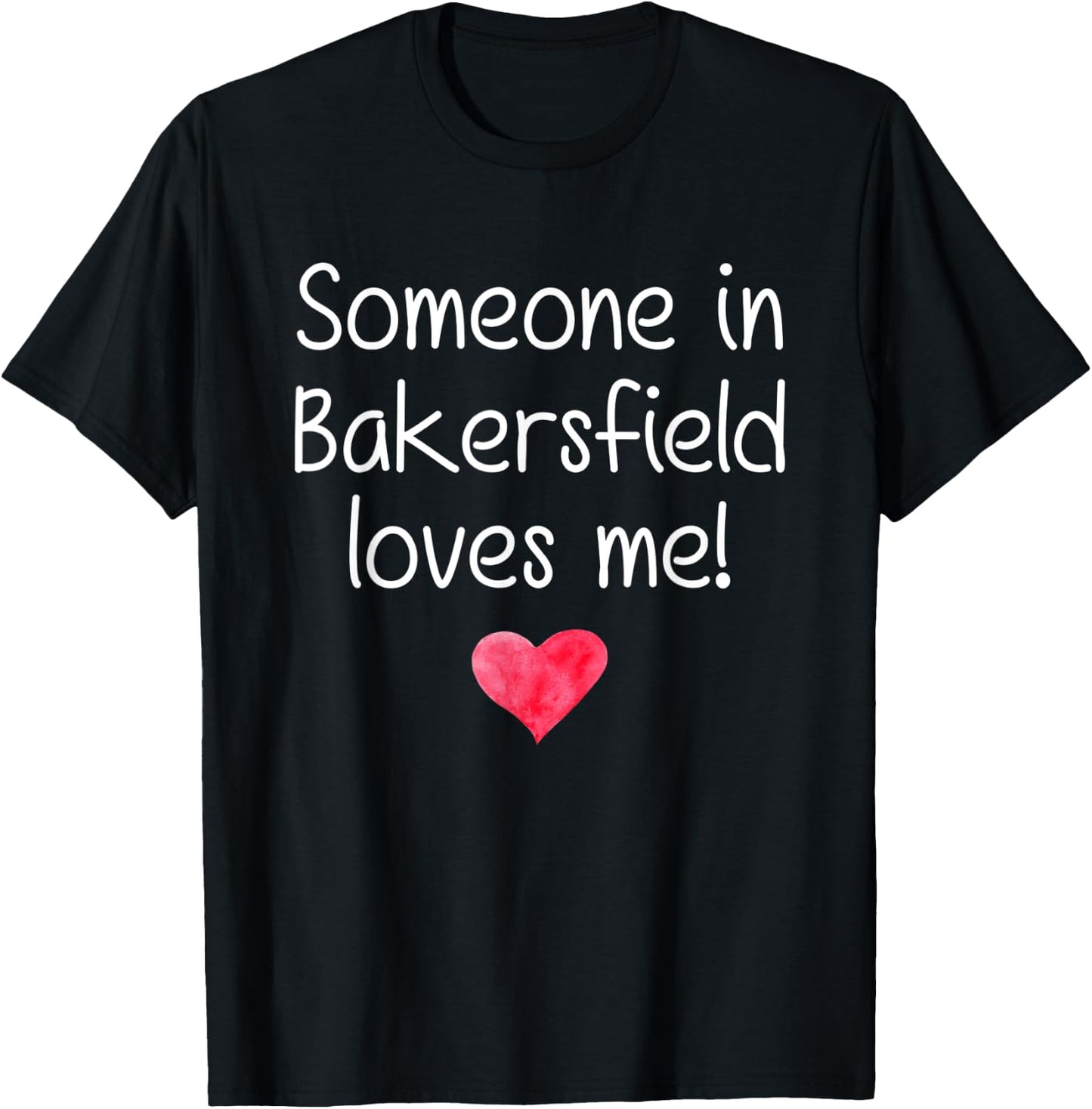 Someone In BAKERSFIELD CA CALIFORNIA Loves Me City Home Gift T-Shirt - T-Shirt | Black