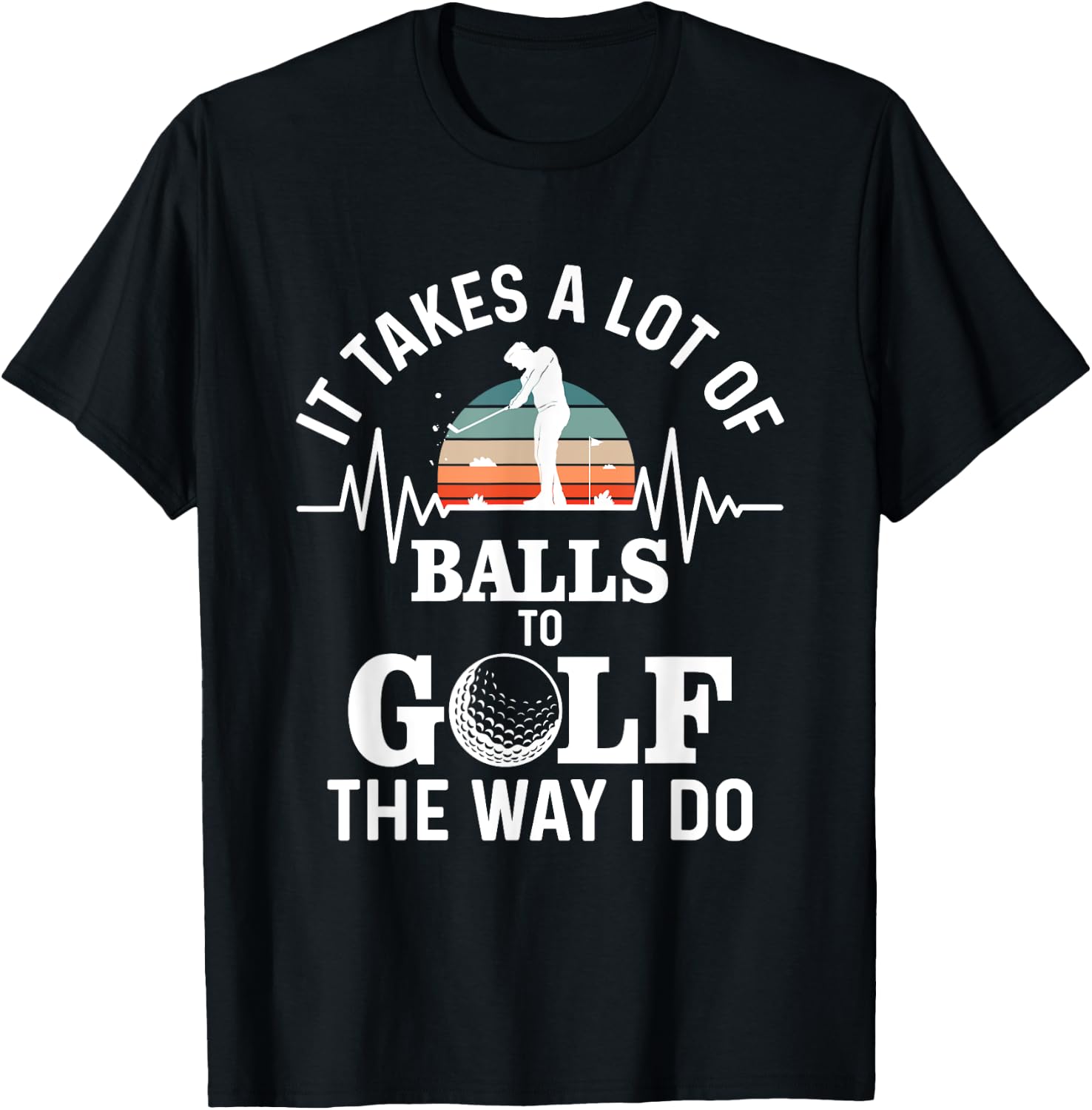 It takes a lot of balls to golf the way i do T-Shirt - T-Shirt | Black