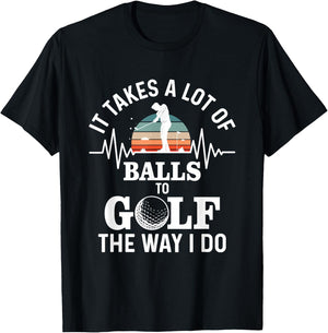 It takes a lot of balls to golf the way i do T-Shirt - T-Shirt | Black