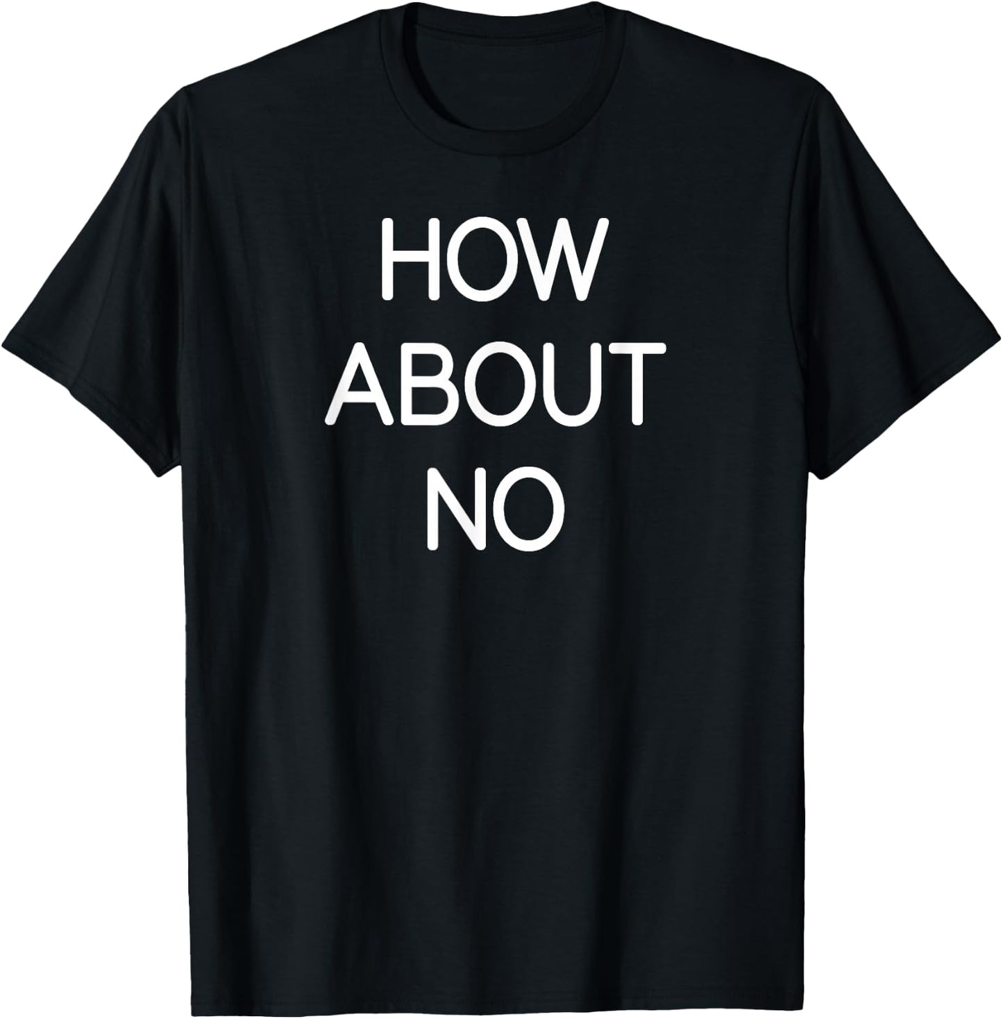 How About No, Funny, Jokes, Sarcastic, Family T-Shirt - T-Shirt | Black