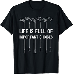 Life Is Full Of Important Choices Golf Lover Funny Gift T-Shirt - T-Shirt | Black