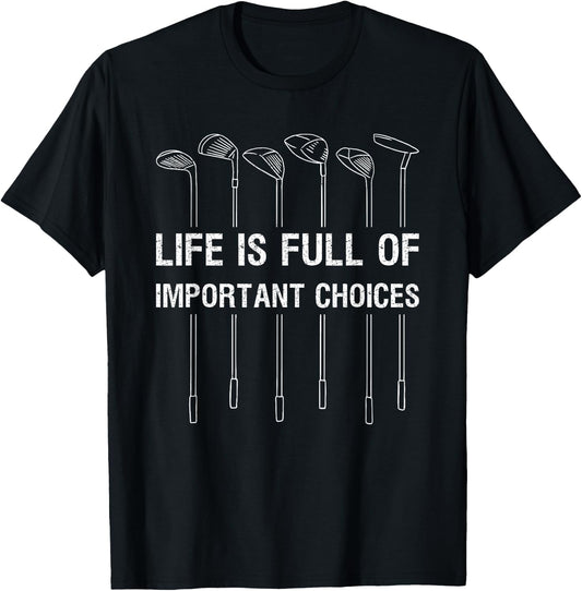 Life Is Full Of Important Choices Golf Lover Funny Gift T-Shirt - T-Shirt | Black