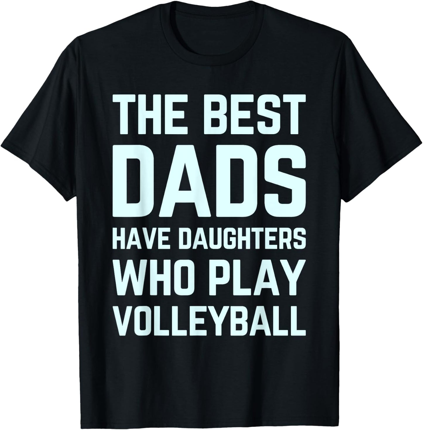 The Best Dads Have Daughters Who Play Volleyball Fathers Day T-Shirt - T-Shirt | Black