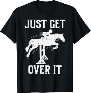 Just Get Over It Horse Show Horseback Riding Equestrian Gift T-Shirt - T-Shirt | Black