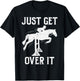 Just Get Over It Horse Show Horseback Riding Equestrian Gift T-Shirt - T-Shirt | Black