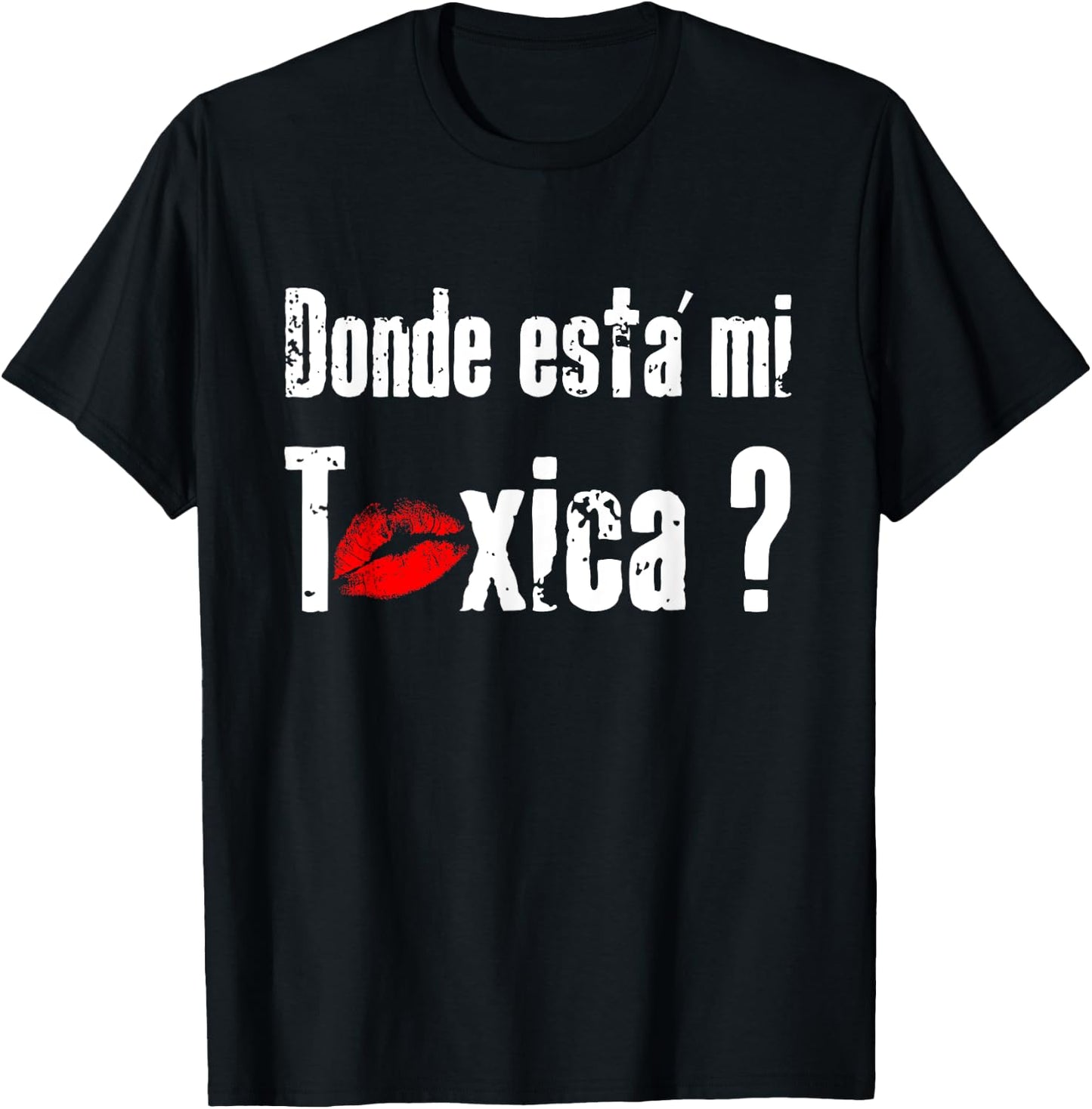 Donde Está mi Toxica - Fun Gift Feisty Boyfriend Husband T-Shirt - T-Shirt | Black