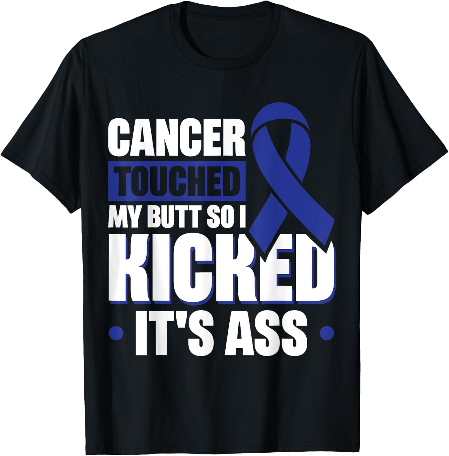 Cancer Touched My Butt So I Kicked It's Ass T-Shirt - T-Shirt | Black