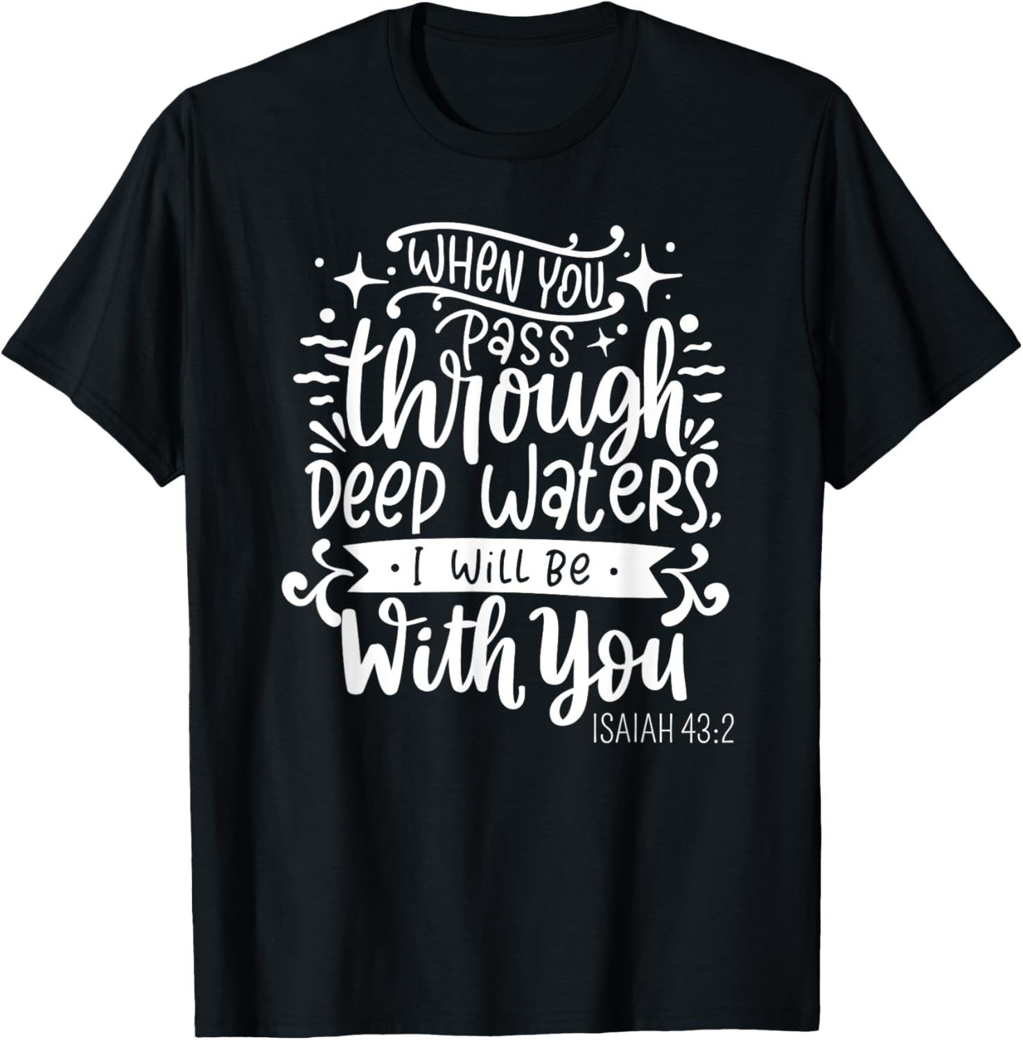 Fear Not, I Am With You - Isaiah 43:2 Christian Bible Verse T-Shirt - T-Shirt | Black