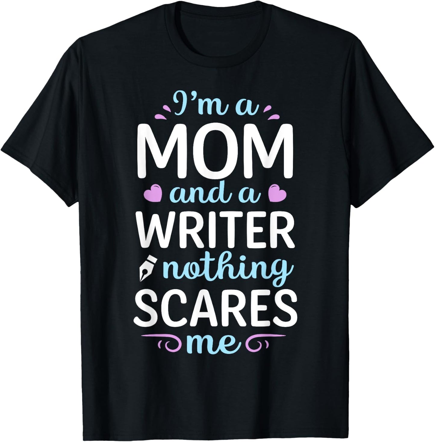 I'm A Mom And A Writer Nothing Scares Me Author Novelist T-Shirt - T-Shirt | Black