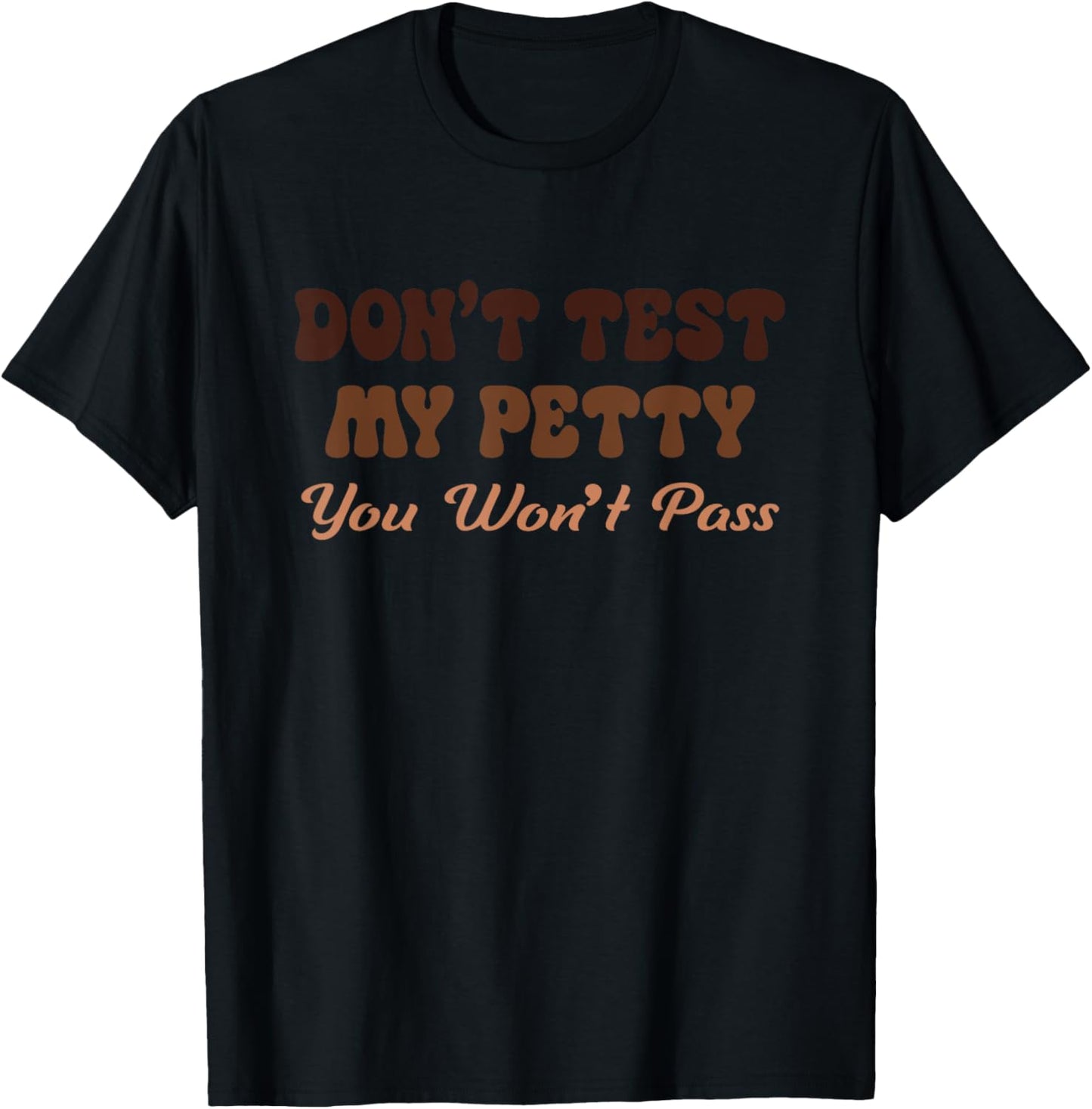 Don't Test My Petty You Won't Pass Melanin T-Shirt - T-Shirt | Black