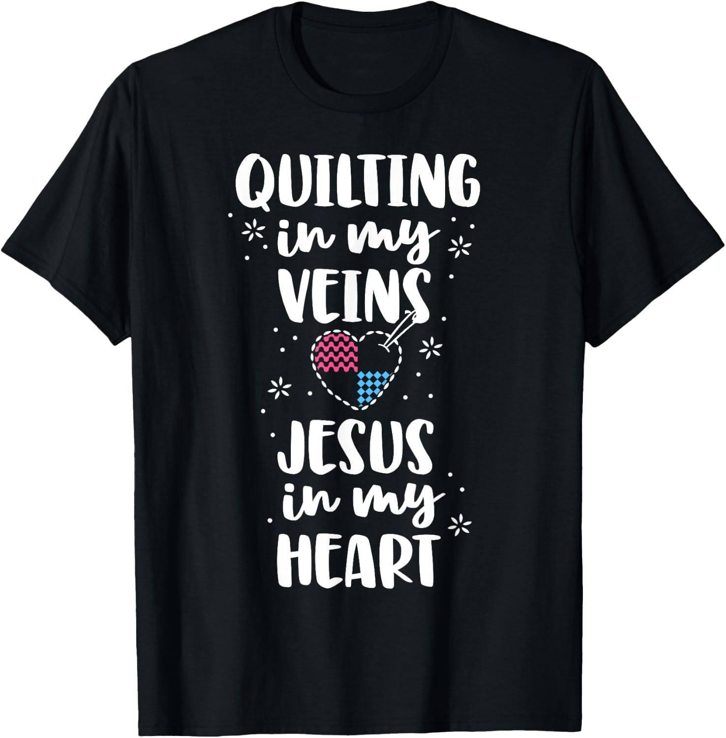 Quilting Is In My Veins Jesus Is In My Heart Women Quilters T-Shirt - T-Shirt | Black