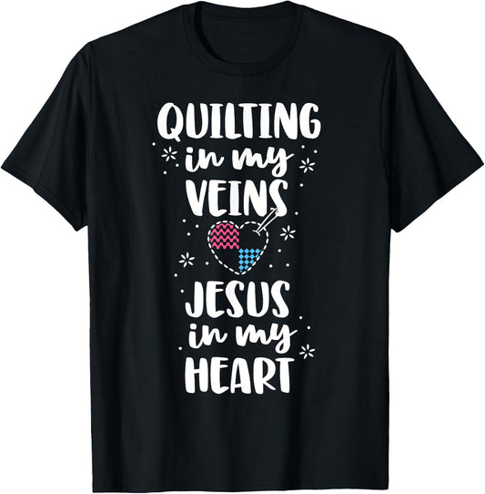 Quilting Is In My Veins Jesus Is In My Heart Women Quilters T-Shirt - T-Shirt | Black