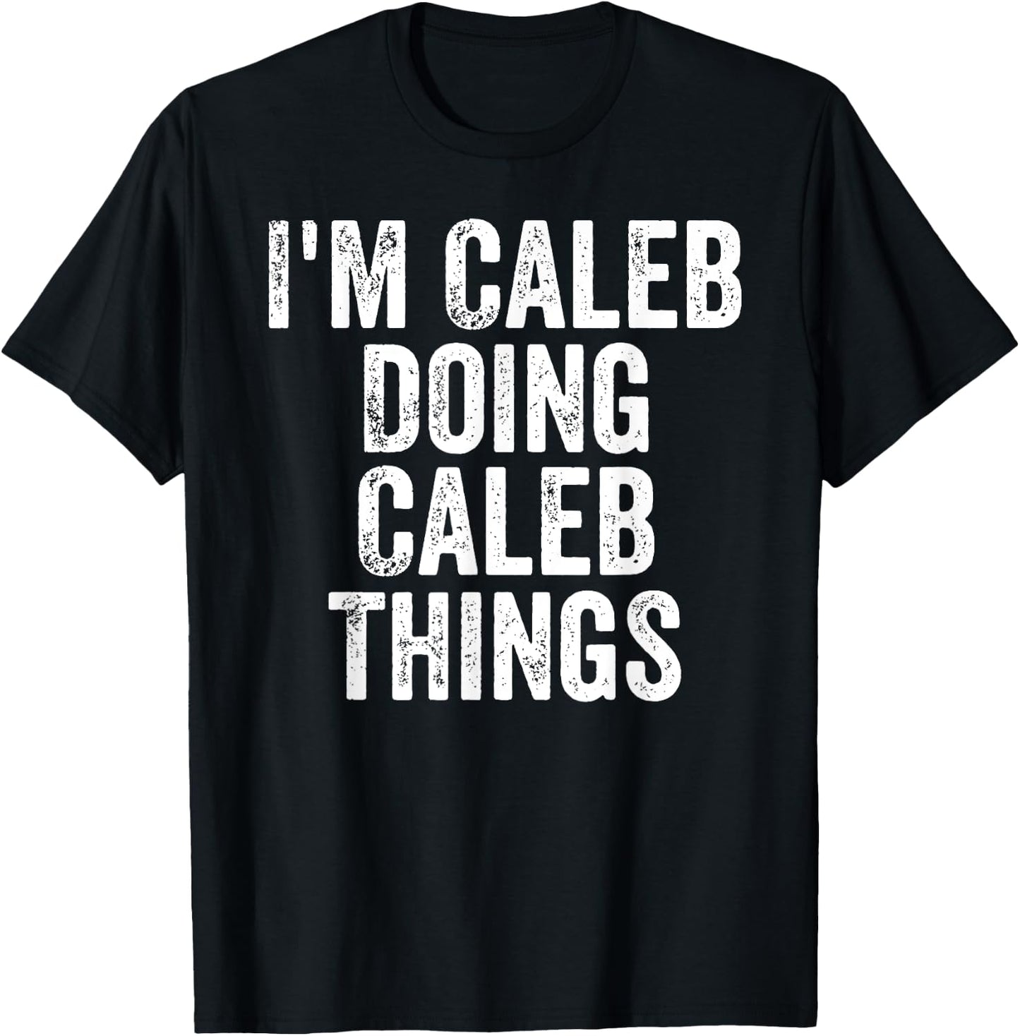 I'm Caleb Doing Caleb Things Shirt Personalized First Name T-Shirt - T-Shirt | Black