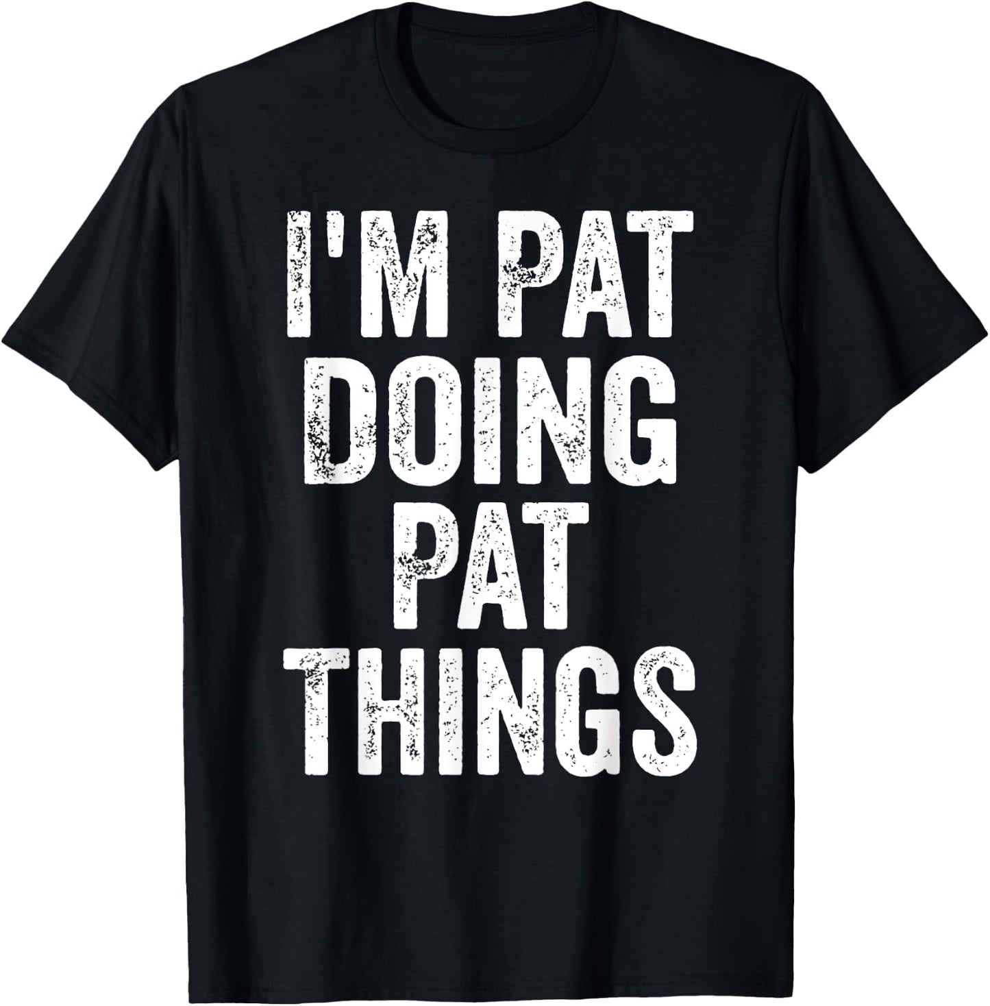 I'm Pat Doing Pat Things Shirt Funny Personalized First Name T-Shirt - T-Shirt | Black