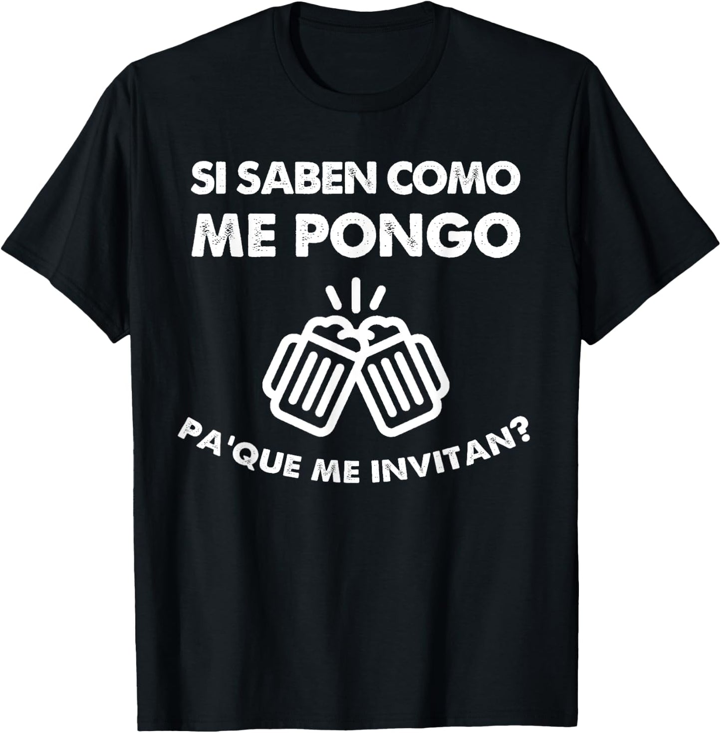 Si Saben como me Pongo para que me Invitan Funny Drinking T-Shirt - T-Shirt | Black
