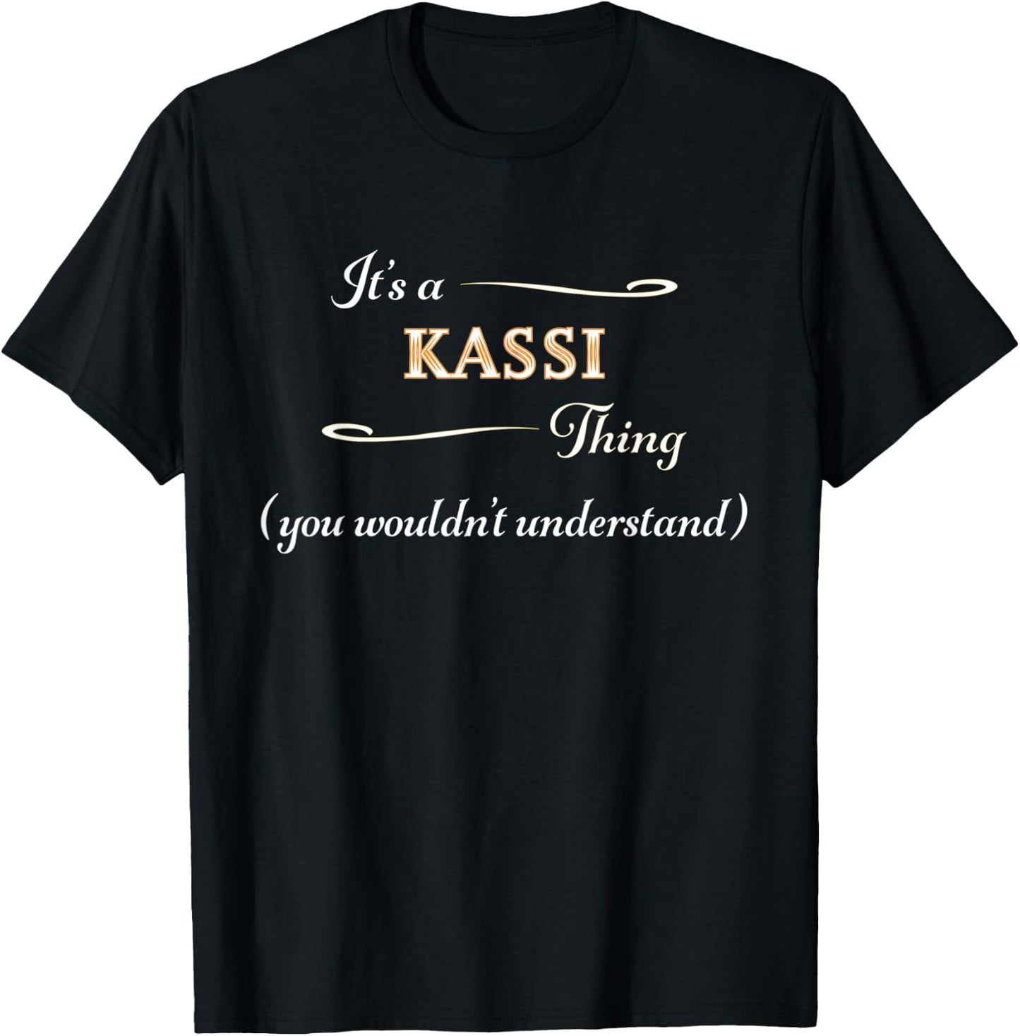 It's a KASSI Thing, You Wouldn't Understand | Name Gift T-Shirt - T-Shirt | Black