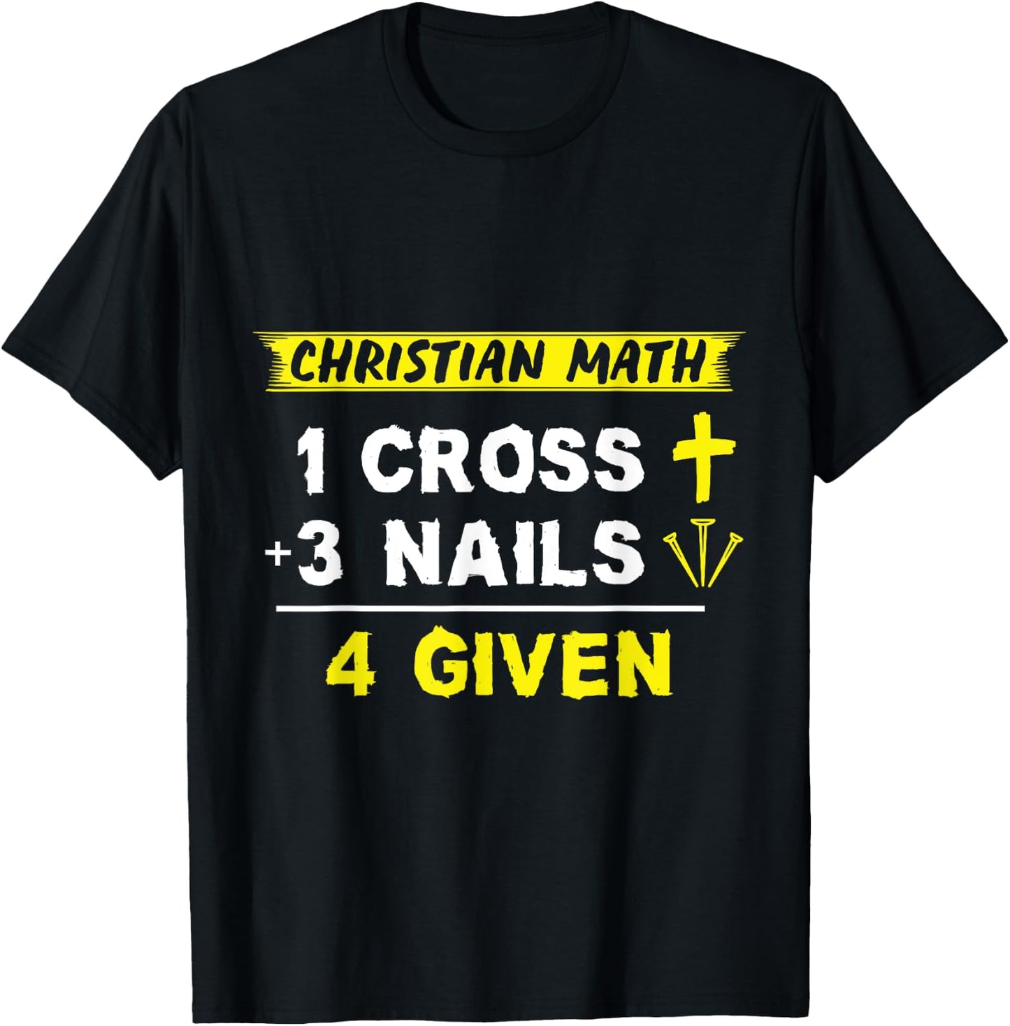 Christian Math 1 Cross + 3 Nails = 4 Given - Funny Christian T-Shirt - T-Shirt | Black