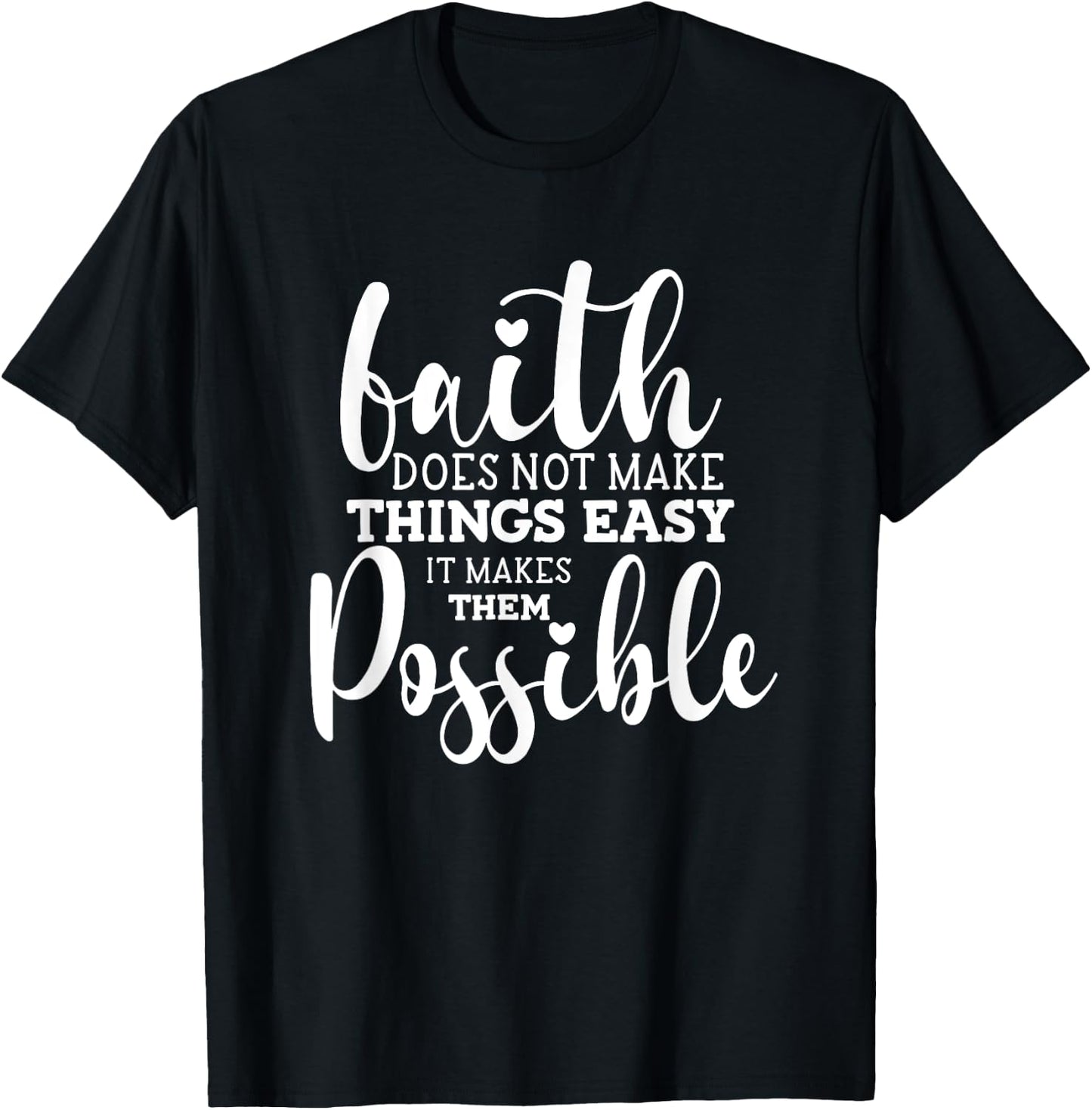 Faith Does Not Make Things Easy It Makes Them Possible T-Shirt - T-Shirt | Black
