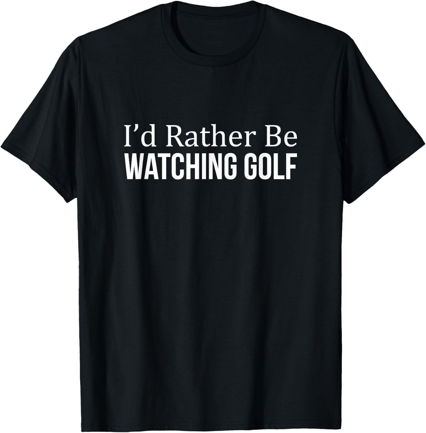 I'd Rather Be Watching Golf T-Shirt - T-Shirt | Black
