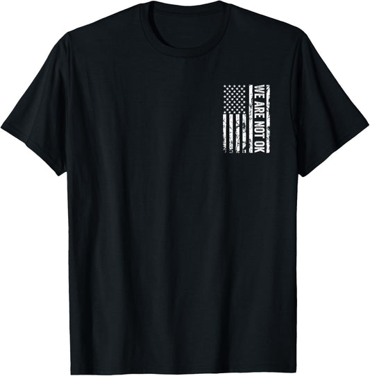 We Are Not Ok Upside Down American Flag USA T-Shirt - T-Shirt | Black