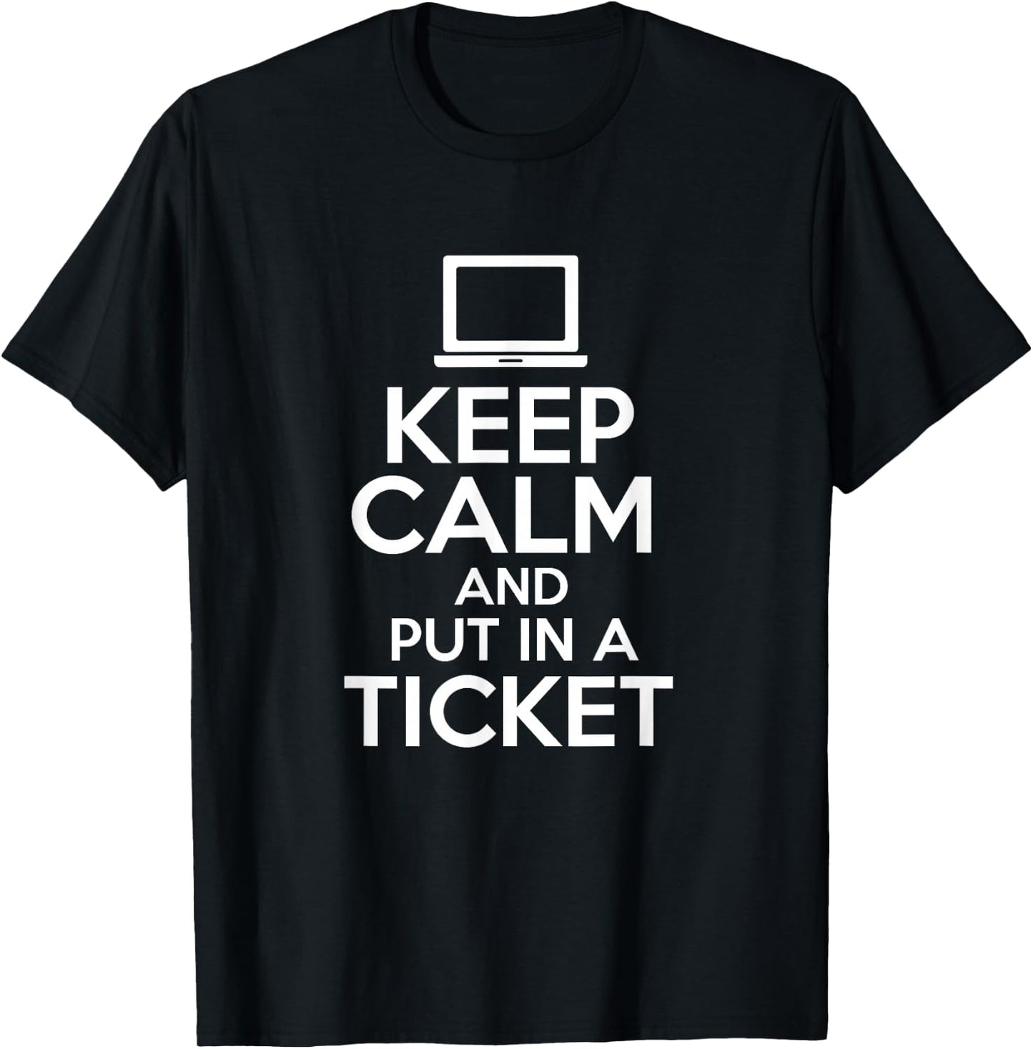 Keep Calm And Put In A Ticket Computer Science Programmers T-Shirt - T-Shirt | Black