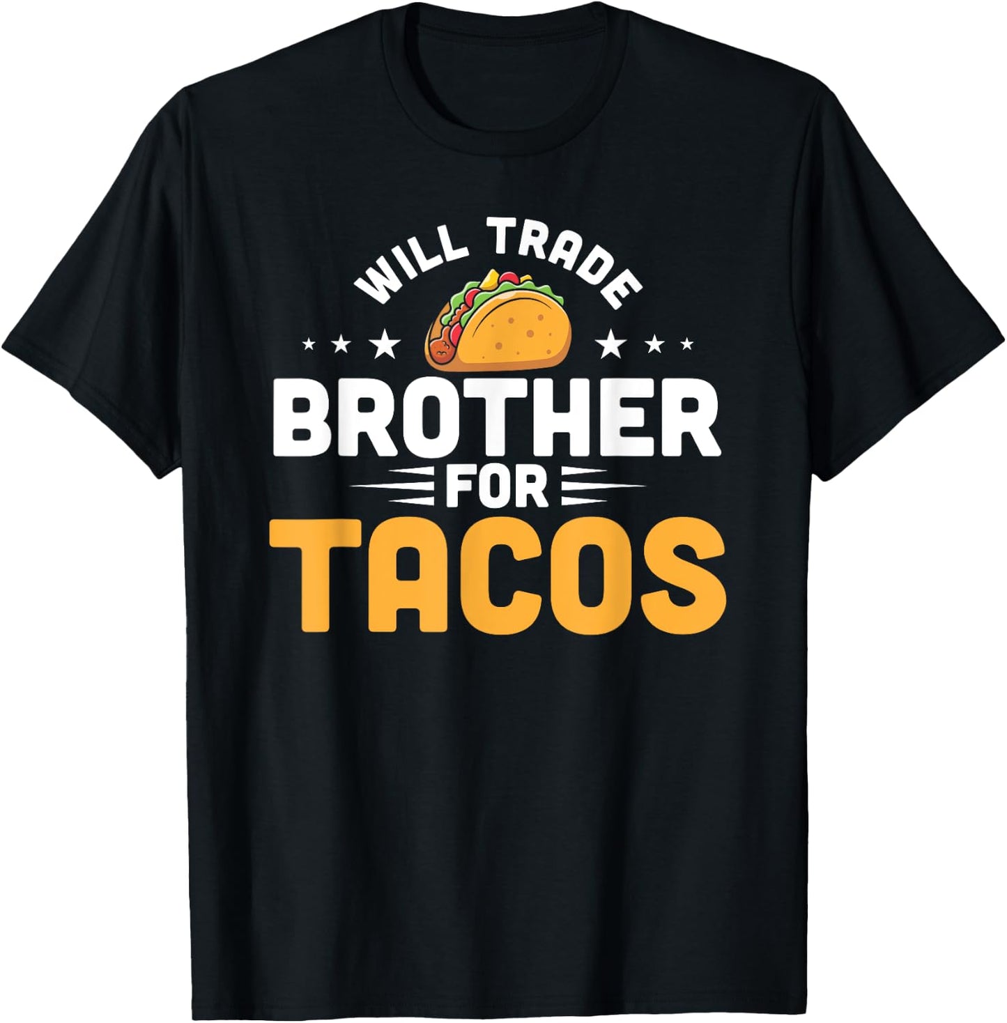 Will Trade Brother For Tacos Funny Humor Mexican Taco Lover T-Shirt - T-Shirt | Black