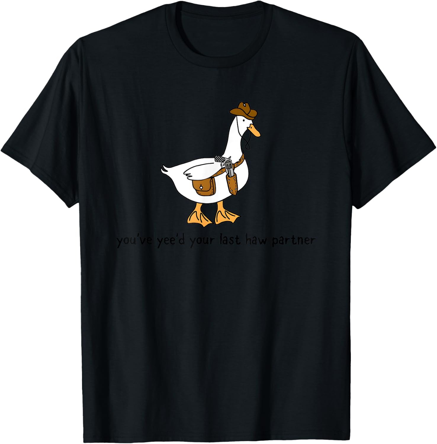 You’ve Yee’d Your Last Haw Partner Cowboy Duck T-Shirt - T-Shirt | Black