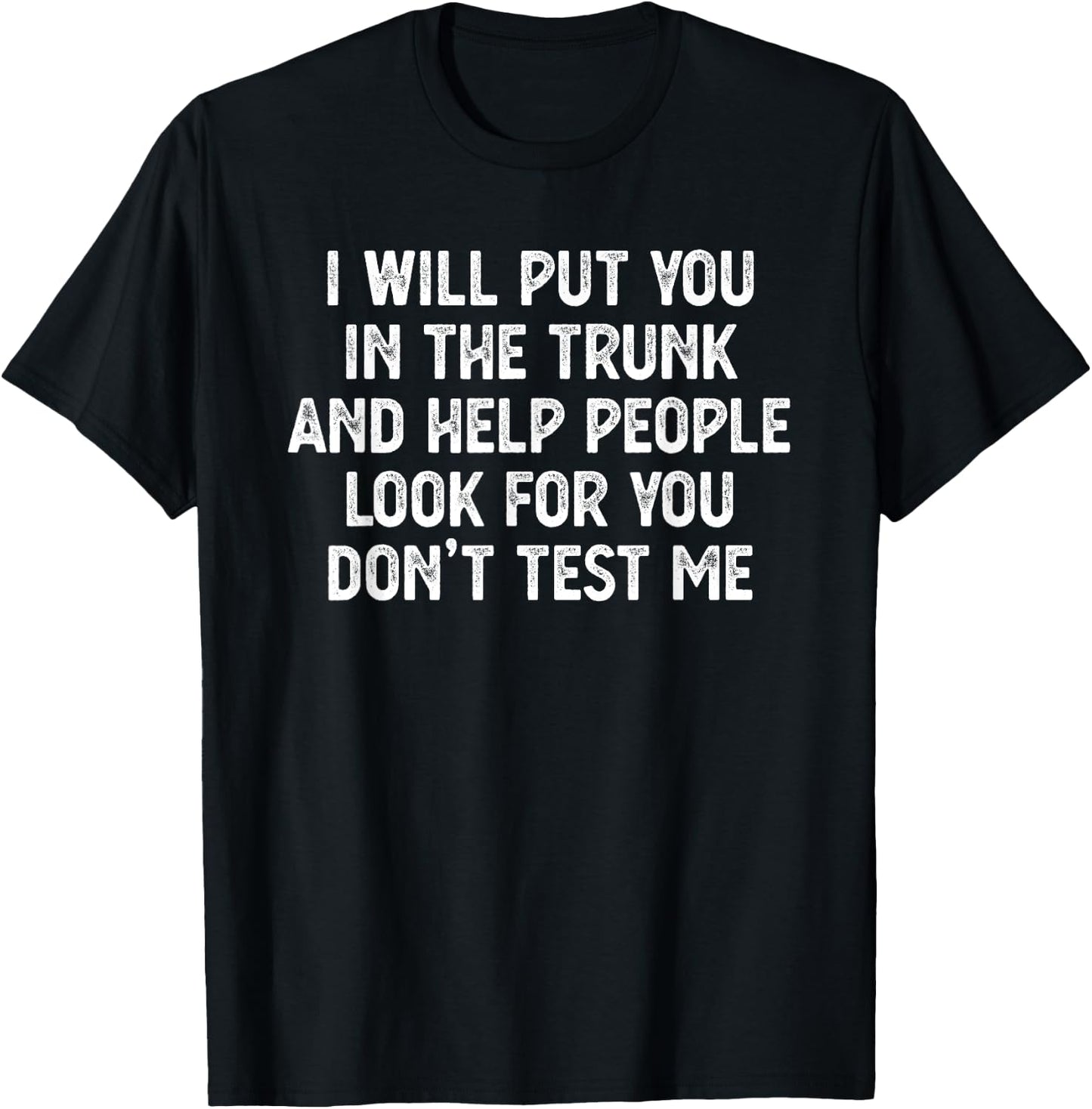 I Will Put You In the Trunk T Shirt, Funny Shirts T-Shirt - T-Shirt | Black