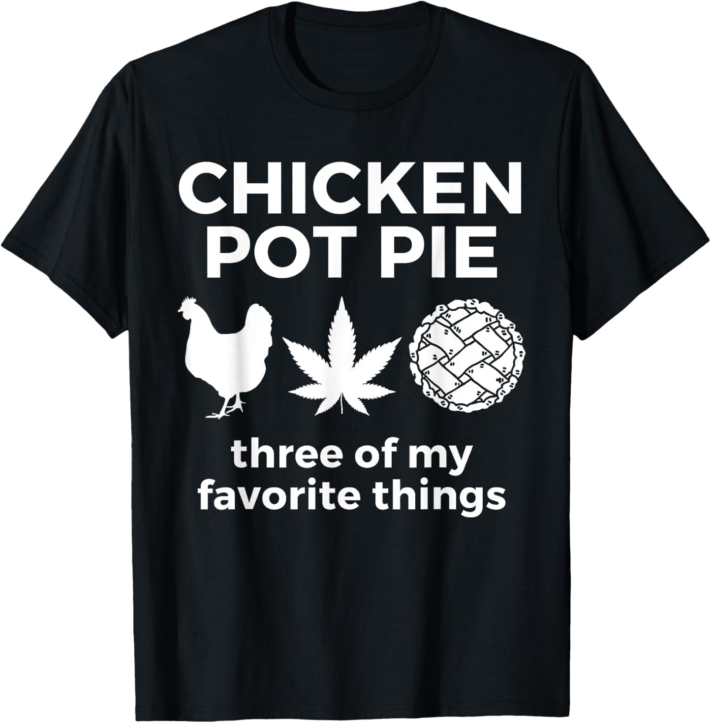 Chicken Pot Pie Funny Weed Marijuana 420 Cannabis Smoker T-Shirt - T-Shirt | Black