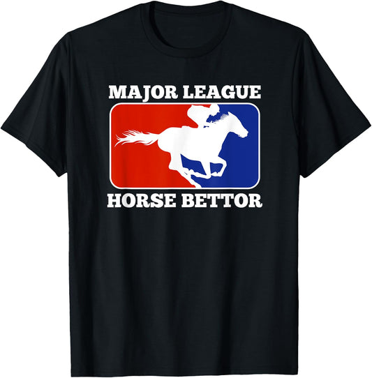 Major League Horse Bettor Gambling Racing Betting Derby Gift T-Shirt - T-Shirt | Black