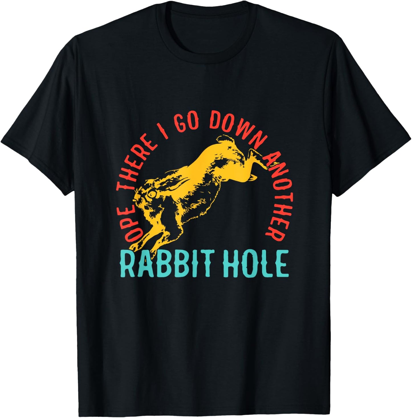 Ope There I Go Down Another Rabbit Hole T-Shirt - T-Shirt | Black