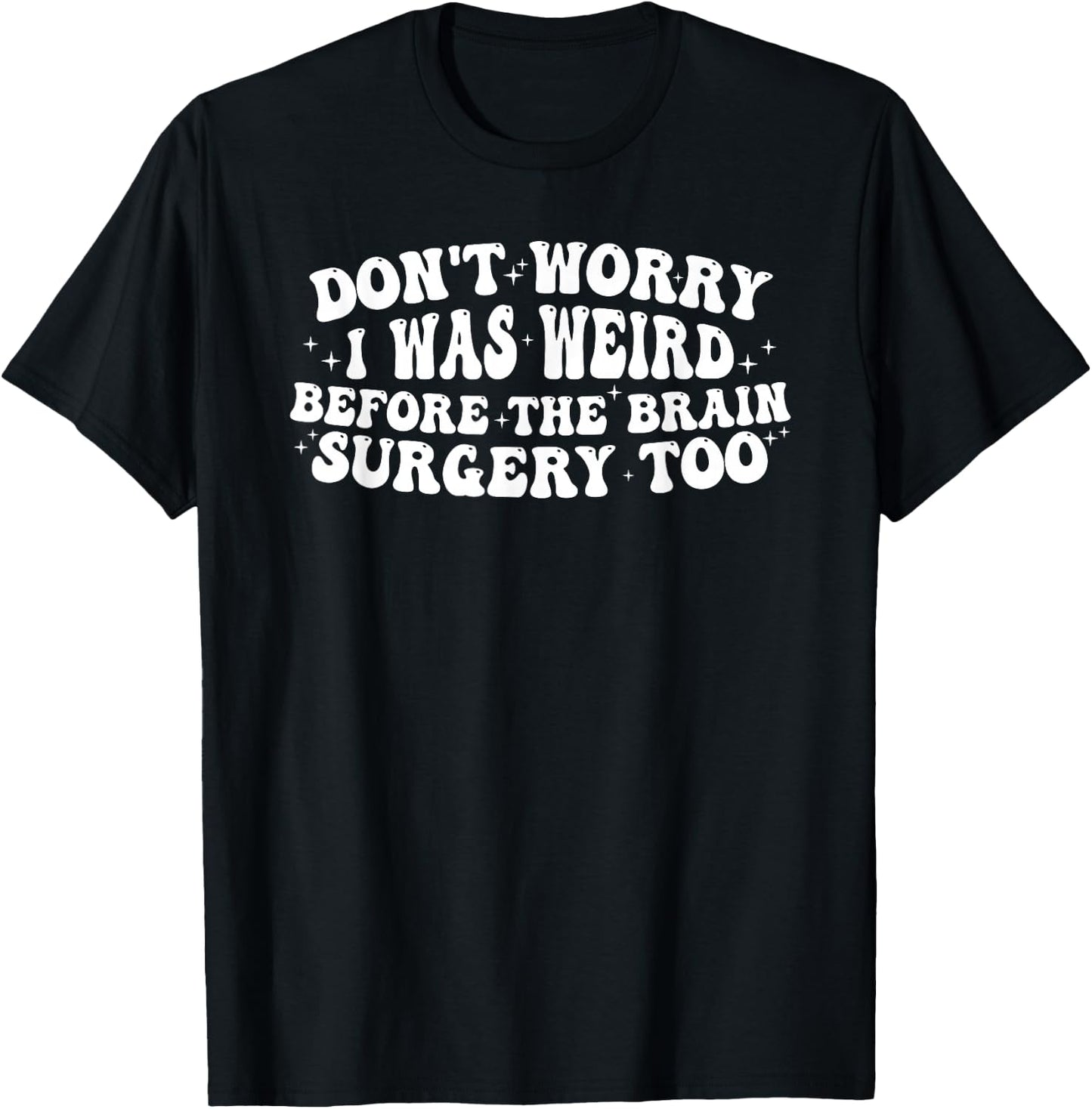 Don't worry I was weird before the brain surgery too Groovy T-Shirt - T-Shirt | Black