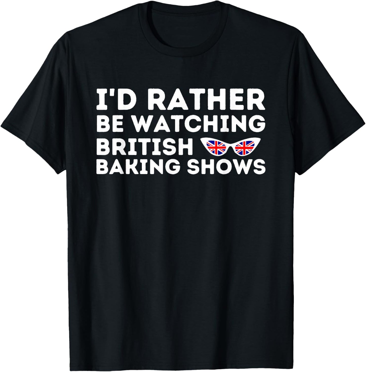 Rather Be Watching British Baking Shows Cupcake Baker Pastry T-Shirt - T-Shirt | Black